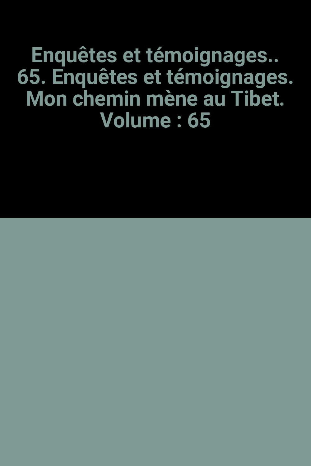 Enquêtes et témoignages.. 65. Enquêtes et témoignages. Mon chemin mène au Tibet. Volume : 65 book