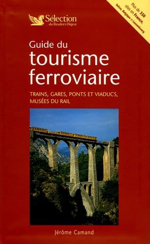 Guide du tourisme ferroviaire : Trains, gares, ponts et viaducs, musées du rail Leisure & Fun
