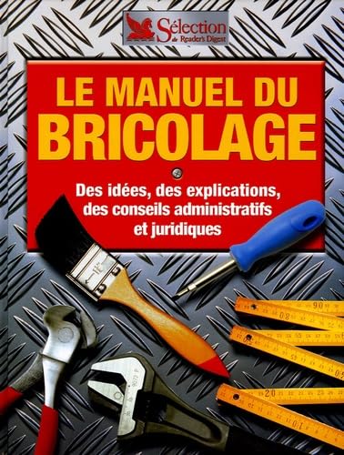 Le manuel du bricolage: Des idées, des explications, des conseils administratifs et juridiques Books