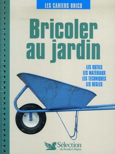 Bricoler au jardin: Les outils, les matériaux, les techniques, les règles book