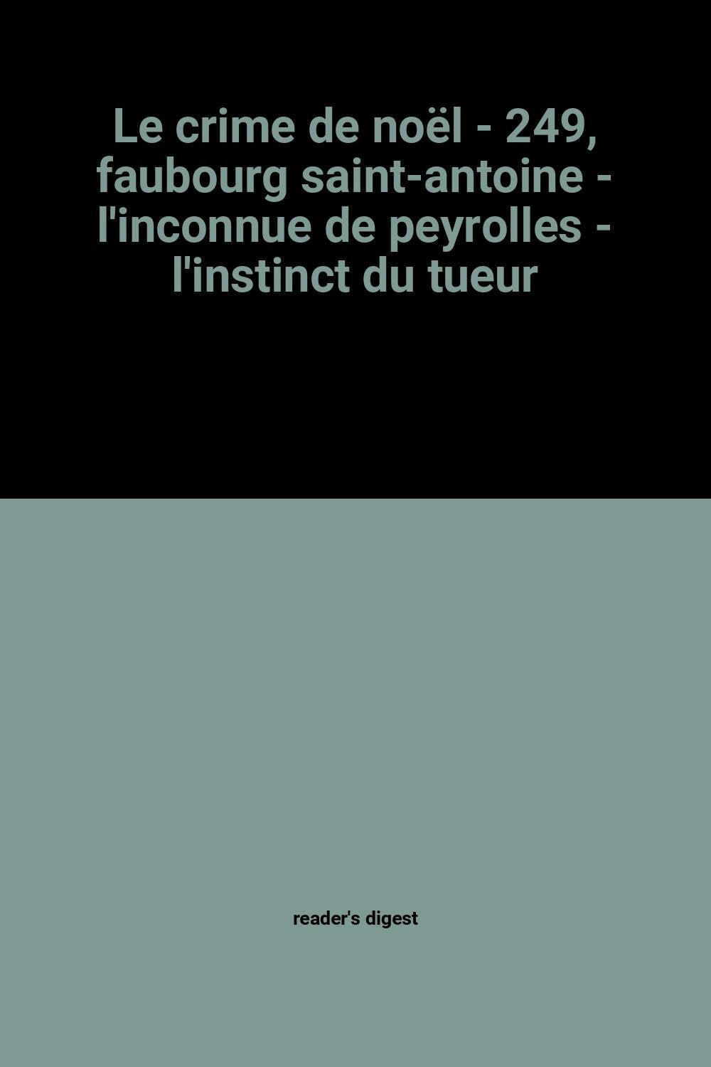 Le crime de noël - 249, faubourg saint-antoine - l'inconnue de peyrolles - l'instinct du tueur book