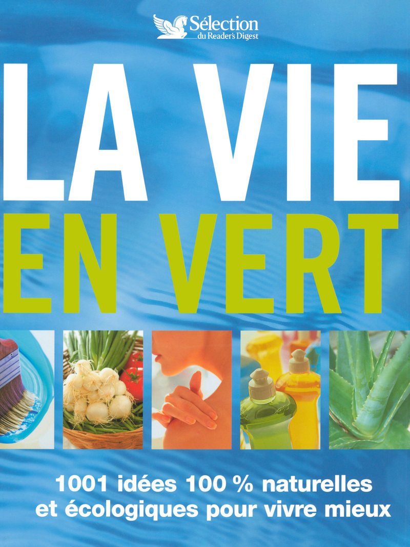 La vie en vert: 1001 Idées 100% naturelles et écologiques pour vivre mieux Books