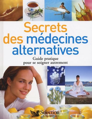 Secrets des médecines alternatives: Guide pratique pour se soigner autrement Books
