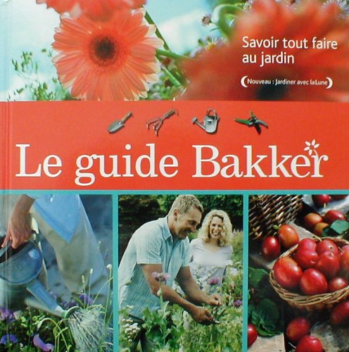 Le guide BAKKER savoir tout faire au jardin. book