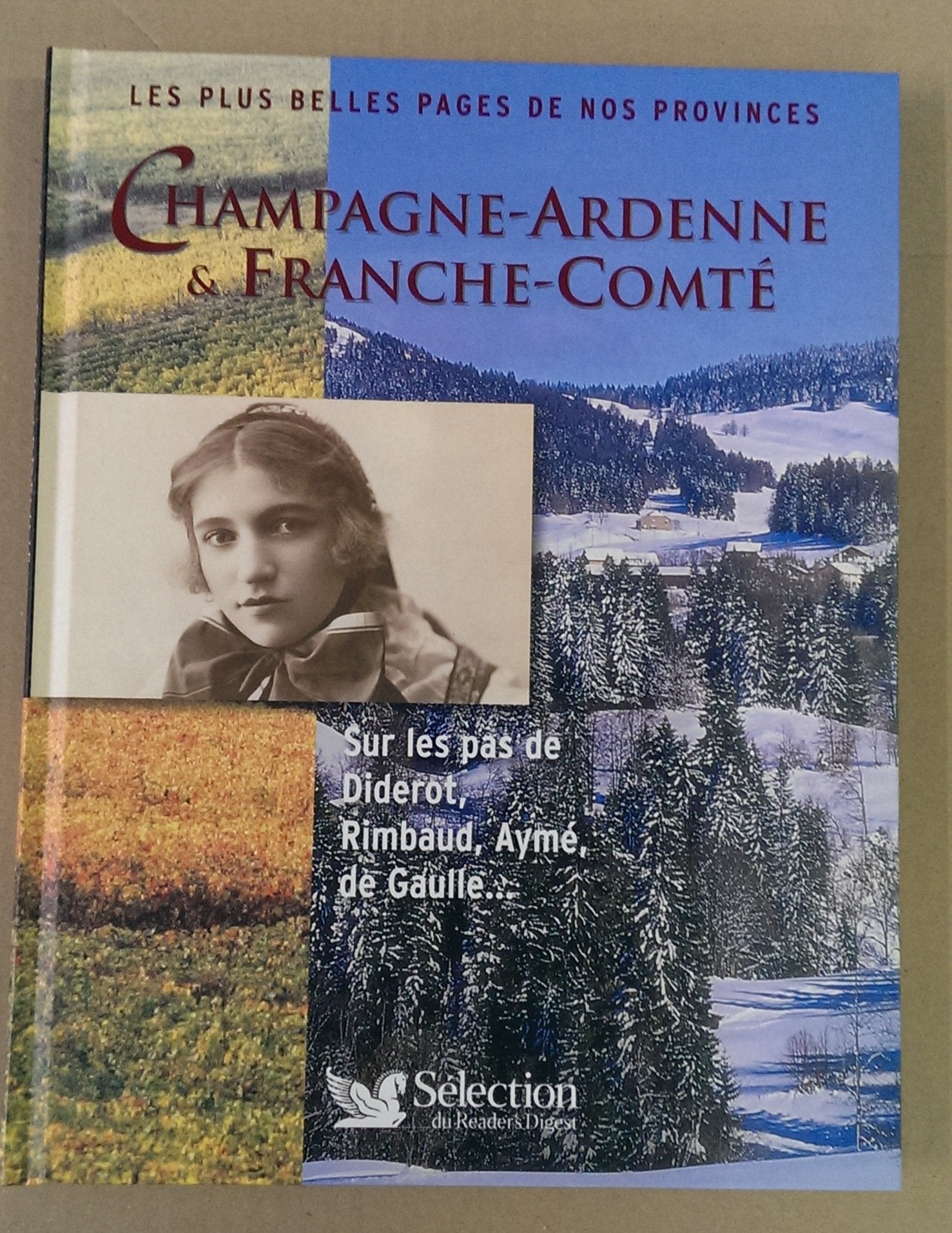 Les Plus Belles Pages de nos provinces : Champagne-Ardenne & Franche-Comté Sur Les Pas De Diderot, Rimbaud, Aymé, De Gaulle... Books