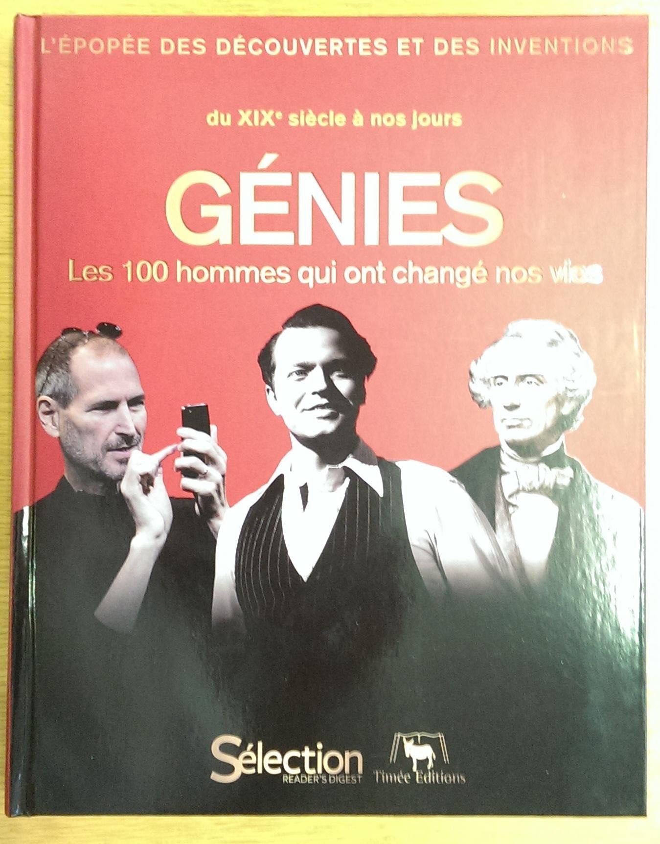 l'épopée des decouvertes et des inventions du 19eme SIECLE A NOS JOURS, GENIES LES 100 HOMMES QUI ONT CHANGE NOS VIES Books