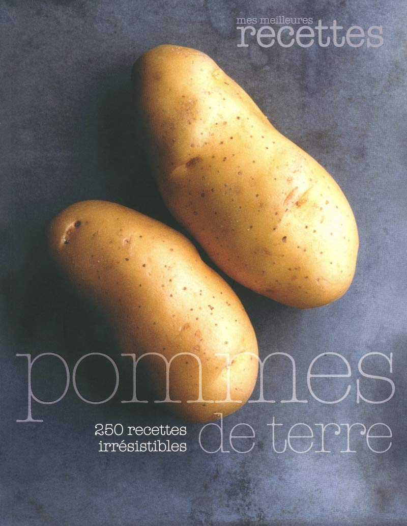 Pommes de terre: 250 recettes irrésistibles Books