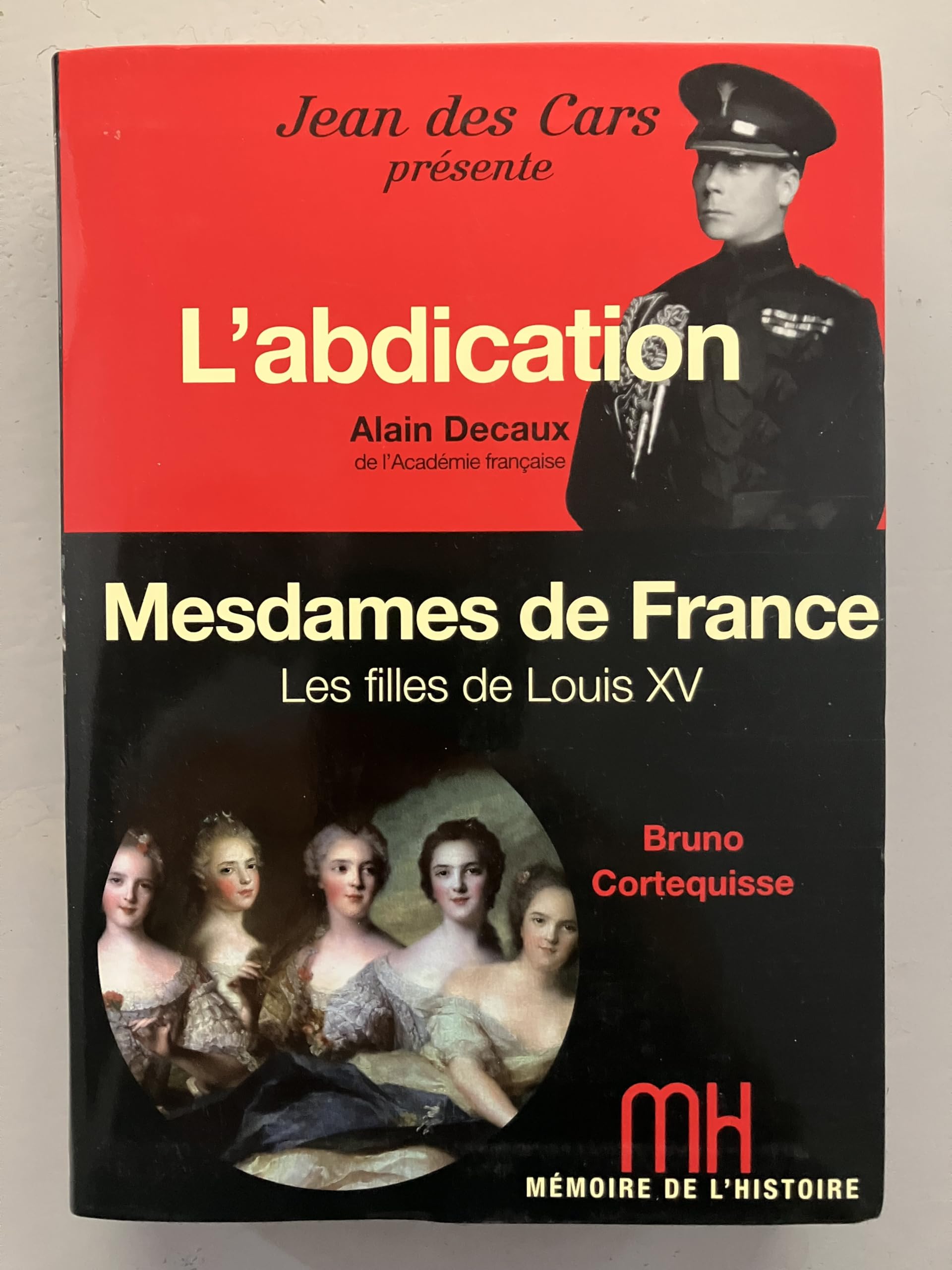 Mémoire de l'histoire / Decaux l'abdication / Mesdames de France Cortequisse / Jean des Cars book