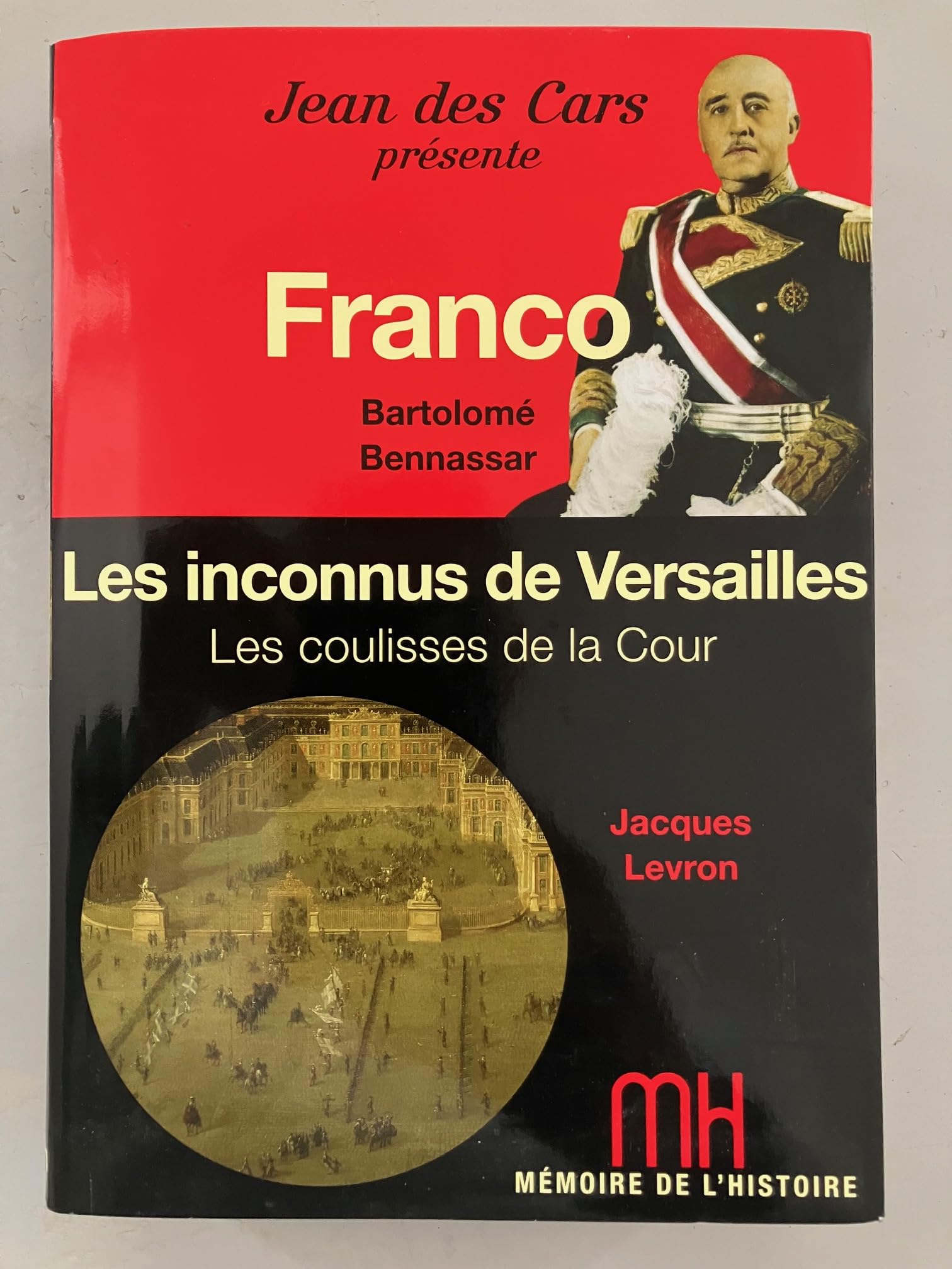 FRANCO - BARTOLOME BENNASSAR - LES INCONNUS DE VERSAILLES - LES COULISSES DE LA COUR book