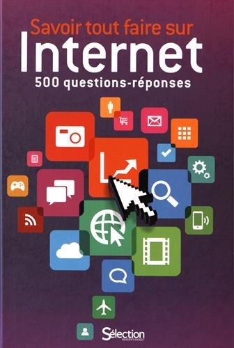 Savoir tout faire sur Internet : 500 questions-réponses book