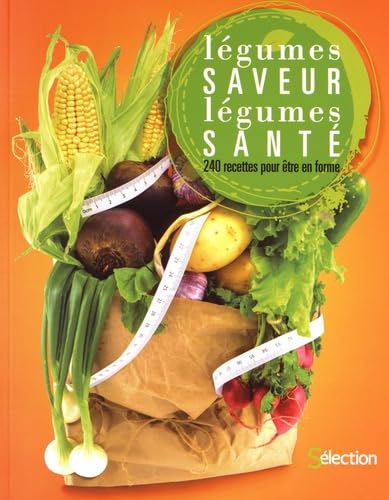 Légumes saveur, légumes santé: 240 recettes pour être en forme Health, Nutrition & Fitness