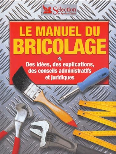 Le manuel du bricolage : Des idées, des explications, des conseils administratifs et juridiques book
