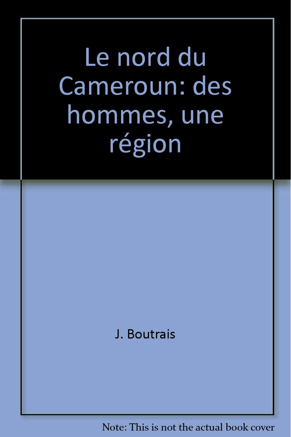 Le Nord du Cameroun, des hommes, une région Books