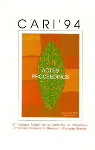 Actes Du 2eme Colloque Africain Sur La Recherche En Informatique : Proceedings Of The 2nd African Conference In Research In Computer Science. Cari 94, Ouagadougou, Octobre 1994 book