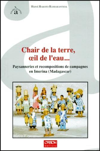 Chair De La Terre, Oeil De L'Eau... Paysanneries Et Recompositions De Campagnes En Imera (Madagascar) book