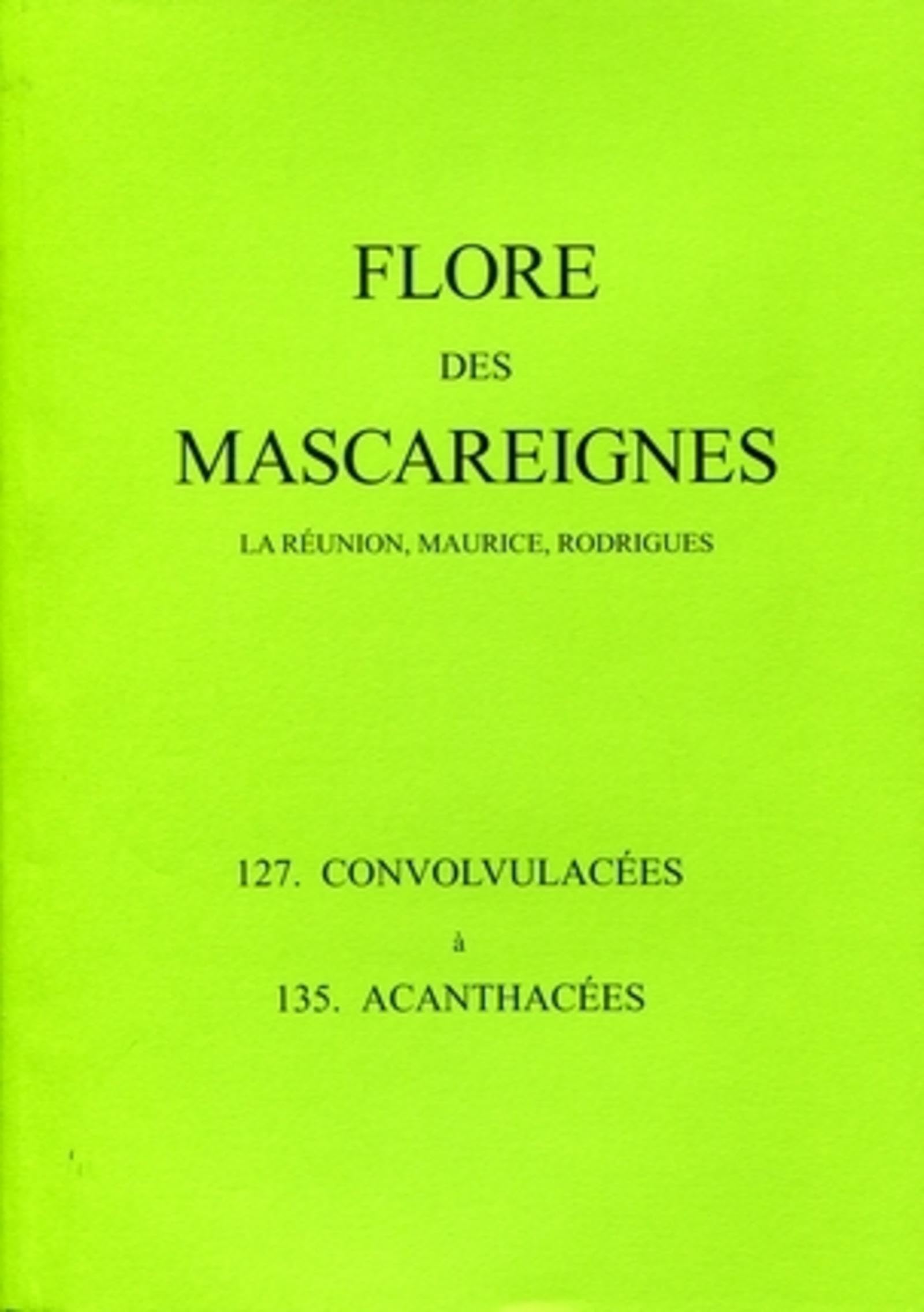 Flore des Mascareignes - 127 à 135: La Réunion, Maurice, Rodrigues. 127 Convolvulacées à 135 Acanthacées book