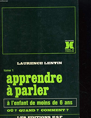 Tome 1 Apprendre à parler à l'enfant de moins de 6 ans - Où? Quand? Comment? book