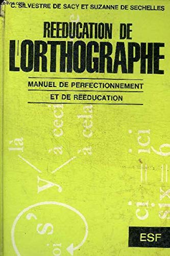 Reducation de l'orthographe. manuel de perfectionnement et de reeducation book