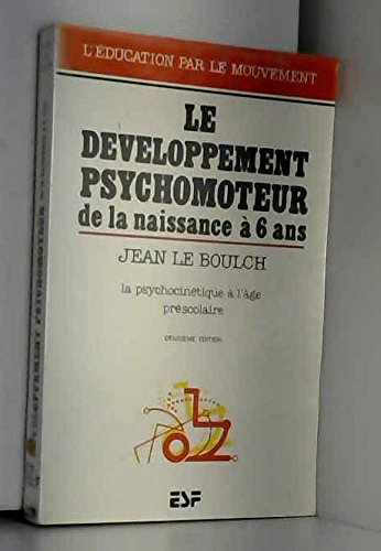Le Développement psychomoteur de la naissance à 6 ans : conséquences éducatives, la psychocinétique à l'âge préscolaire Books