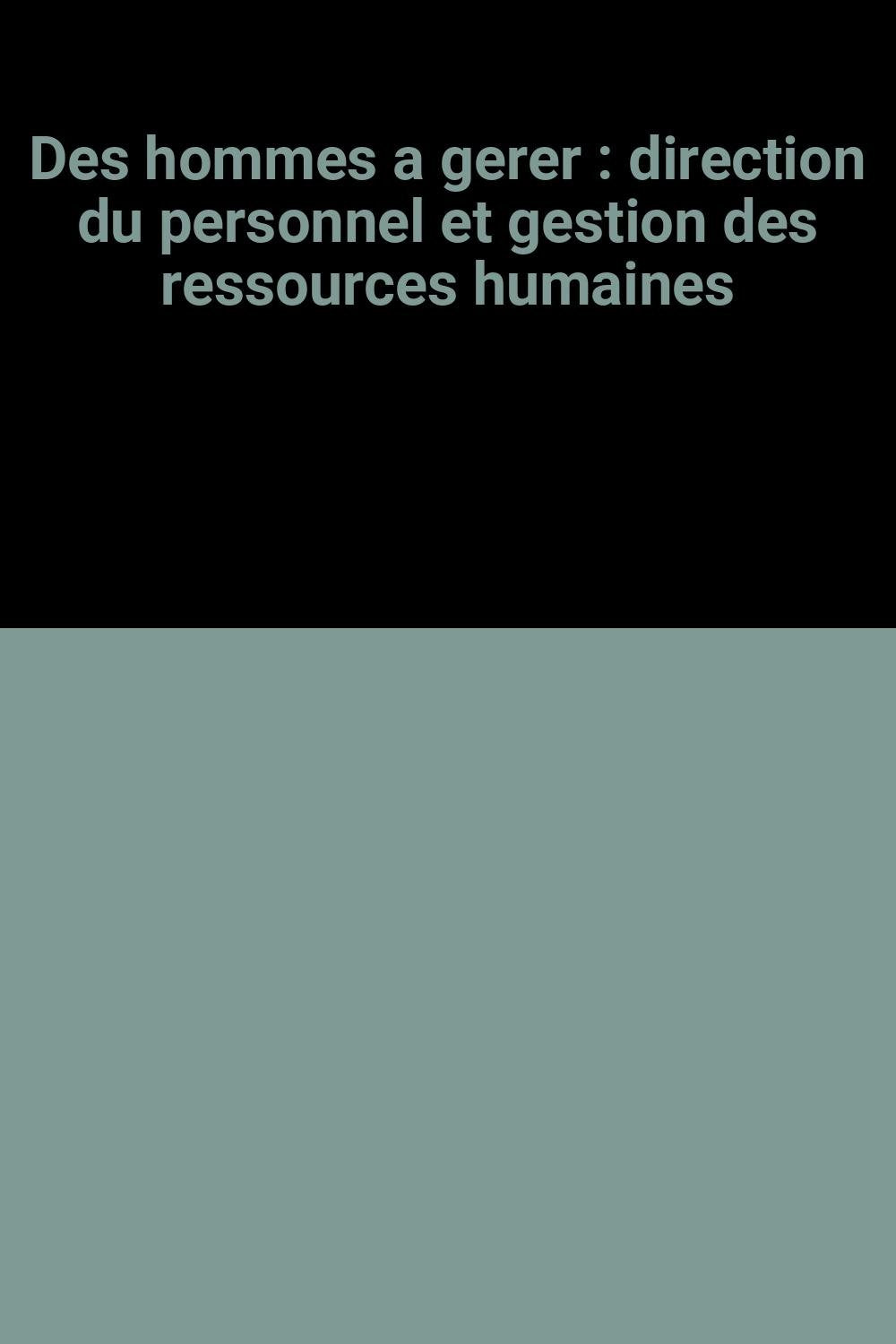 Des hommes a gerer : direction du personnel et gestion des ressources humaines Books