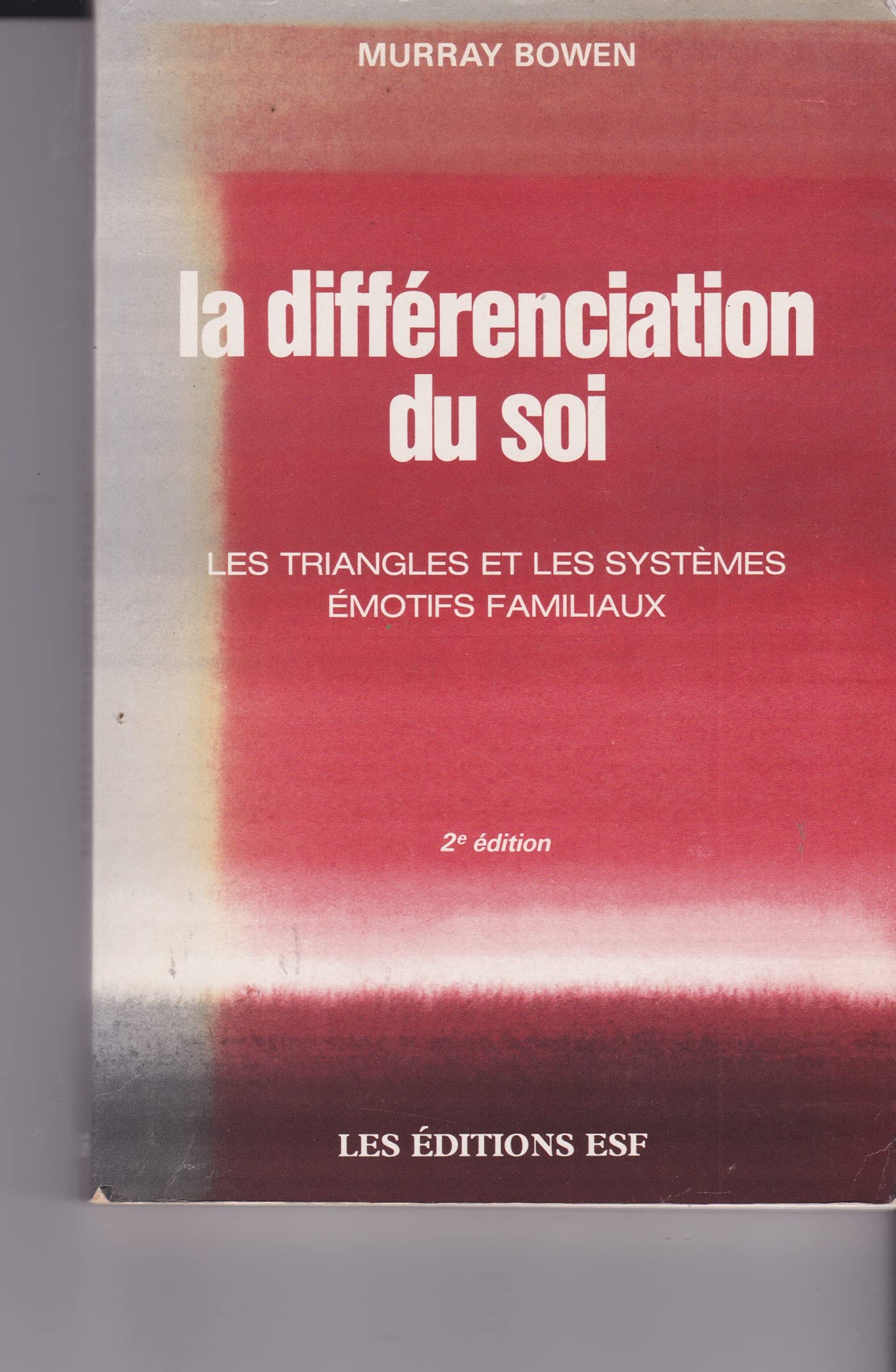 La Différenciation du soi : les triangles et les systèmes émotifs familiaux book