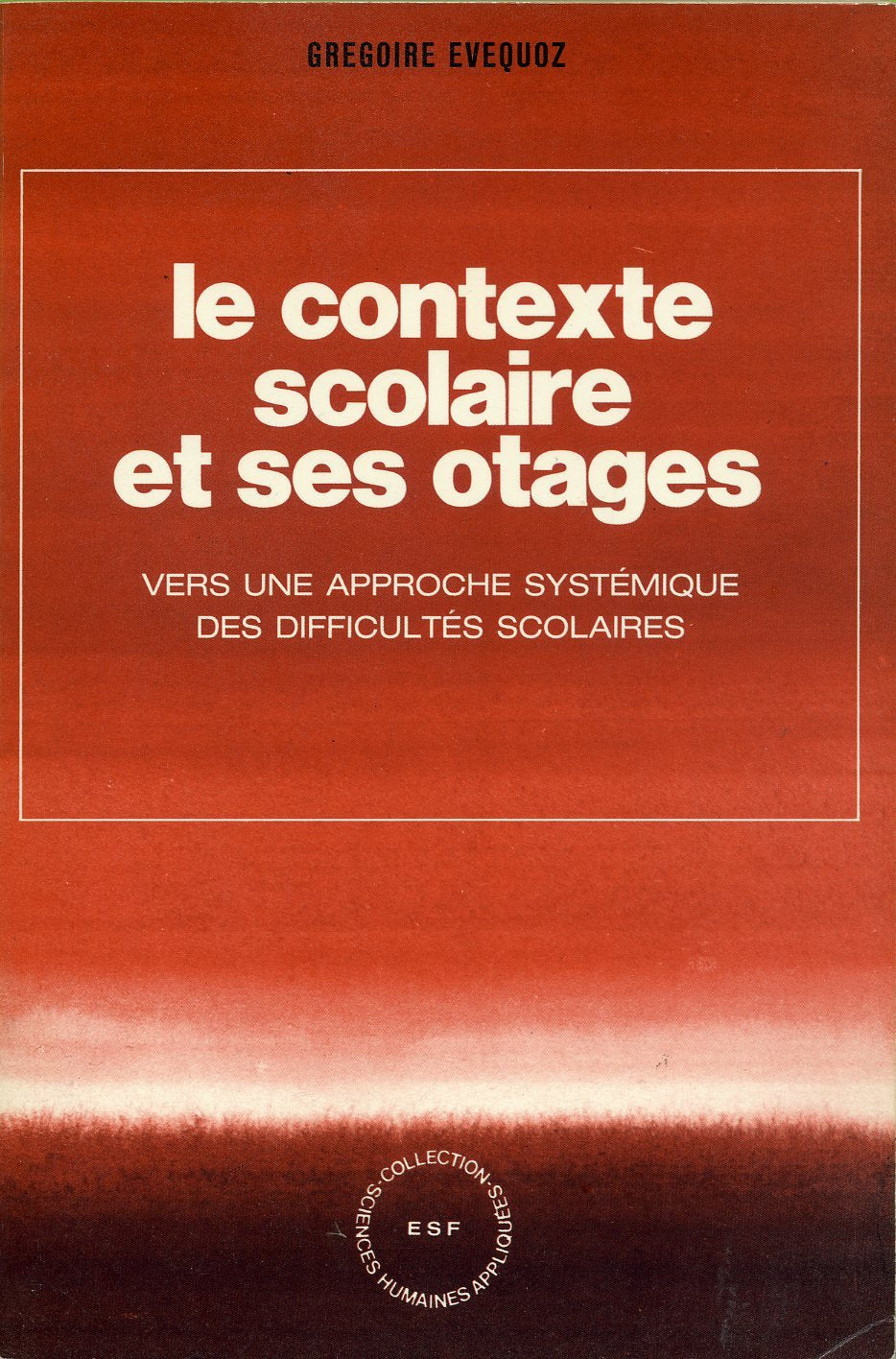 Le Contexte scolaire et ses otages : vers une approche systémique des difficultés scolaires Books