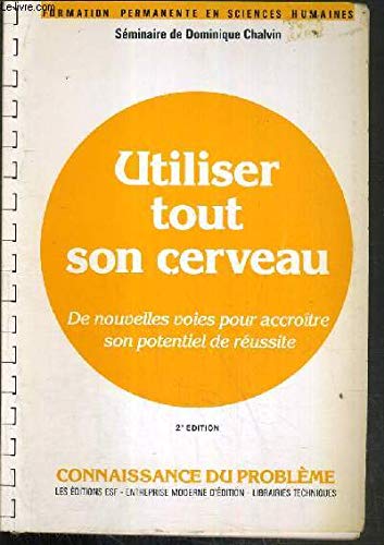 Utiliser tout son cerveau. De nouvelles voies pour accroître son potentiel de réussite et ses connaissances book