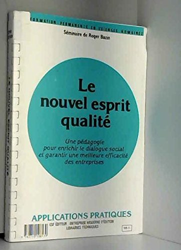 Le Nouvel esprit qualité : une pédagogie pour enrichir le dialogue social et garantir une meilleure efficacité des entreprises, séminaire book