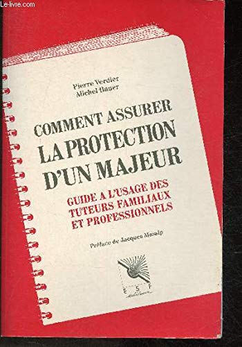 Comment assurer la protection d'un majeur: Guide à l'usage des tuteurs familiaux et professionnels book