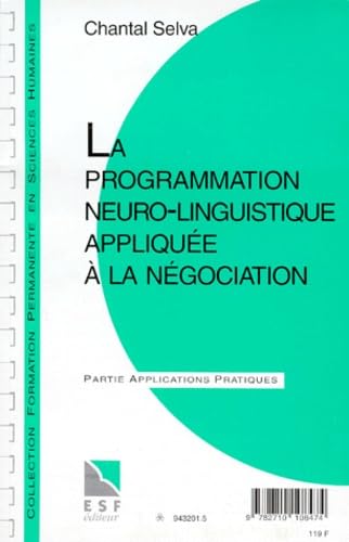 La Programmation Neuro-Linguistique Appliquee A La Negociation. Connaissance Du Probleme, Applications Pratiques Books