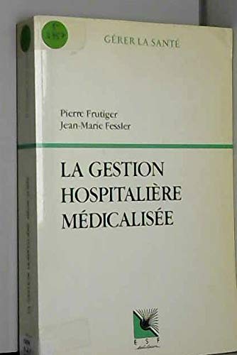 La gestion hospitalière médicalisée: PMSI, synthèse clinique et infirmière, coût des pathologies traitées, aide à la décision Books