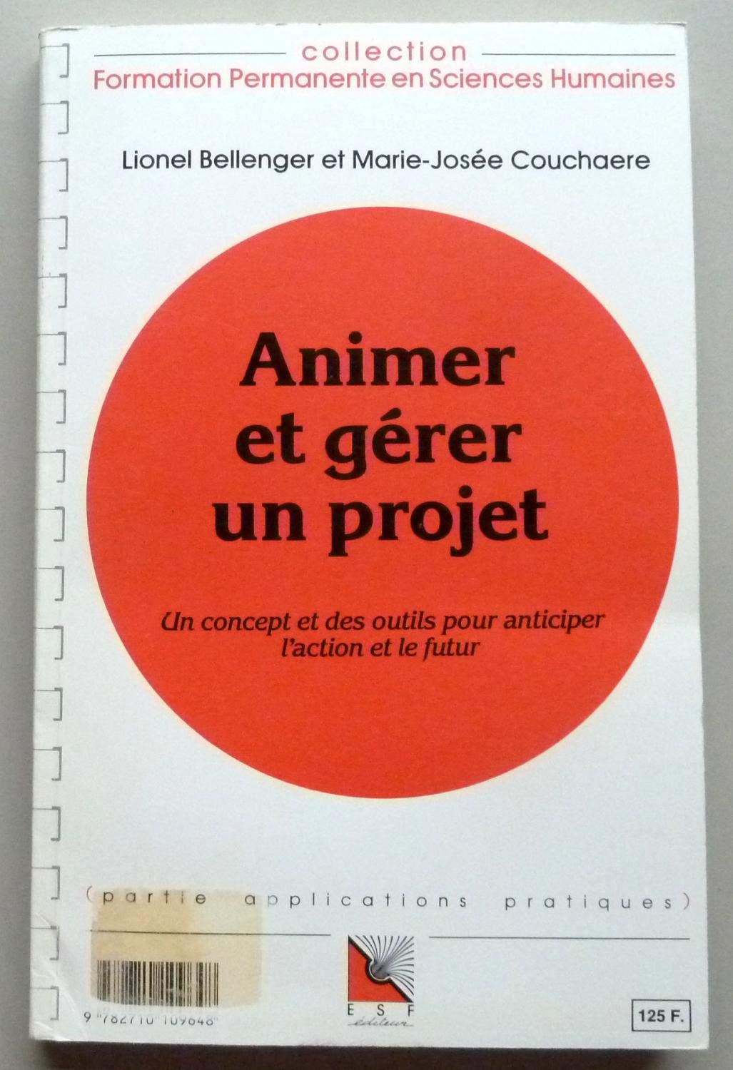 Animer Et Gerer Un Projet. Un Concept Et Des Outils Pour Anticiper L'Action Et Le Futur, Connaissance Du Probleme, Applications Pratiques Books