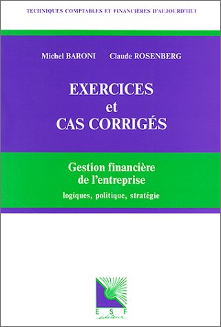 Gestion financière de l'entreprise : logiques, politique, stratégie : exercices et cas corrigés Books