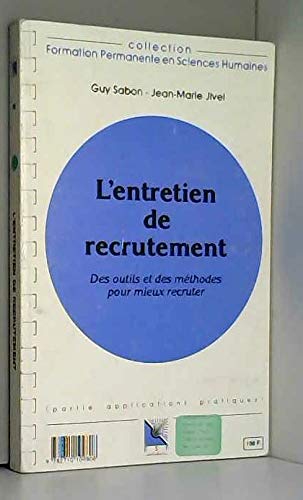 L'entretien de recrutement: Des outils et des méthodes pour mieux recruter, connaissance du problème, applications pratiques book