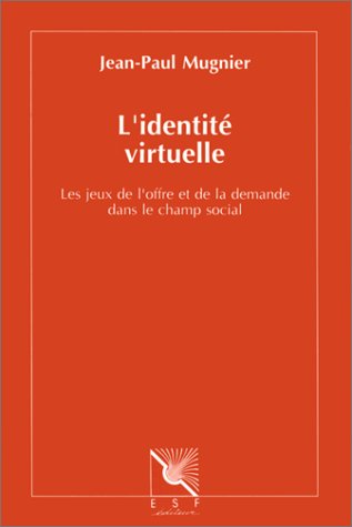 L'identité virtuelle: Les jeux de l'offre et de la demande dans le champ social Books