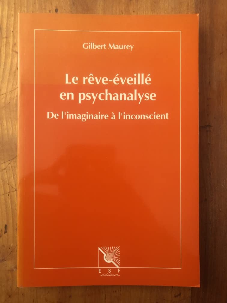 Le rêve-éveillé en psychanalyse : de l'imaginaire à l'inconscient Books