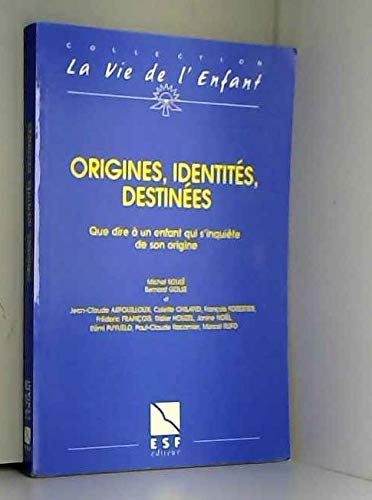Origines, identités, destinées: Que dire à un enfant qui s'inquiète de son origine Books