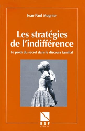 Les Strategies De L'Indifference. Le Poids Du Secret Dans Le Discours Familial book