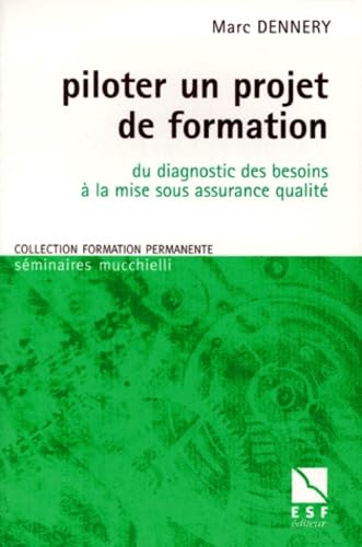Piloter un projet de formation: Du diagnostic des besoins à la mise sous assurance qualité book