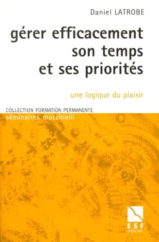 Gérer efficacement son temps et ses priorités: Une logique du plaisir Books
