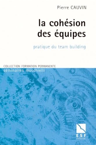 La cohésion des équipes: Pratique du team building Books