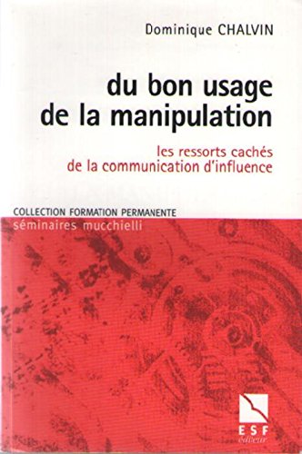 Du bon usage de la manipulation : Les ressorts cachés de la communication d'influence book