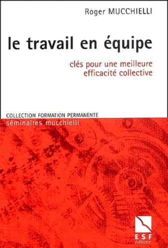 Le Travail en équipe : Clés pour une meilleure efficacité collective book