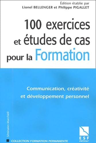 100 exercices et études de cas pour la formation : Communication, créativité et développement personnel Books