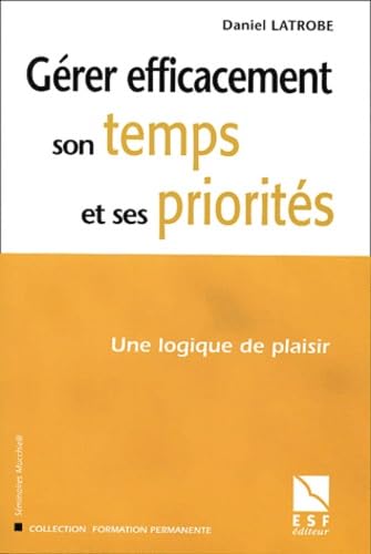 Gérer efficacement son temps et ses priorités: Une logique de plaisir book
