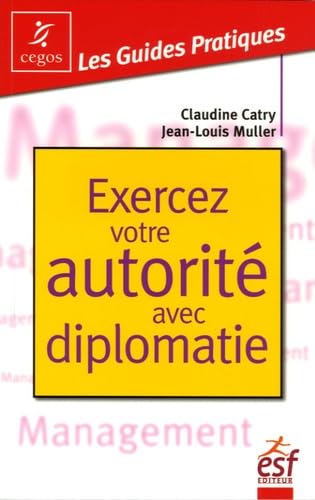 Exercez votre autorité avec diplomatie: La pratique de l'affirmation de soi dans les situations tendues Books