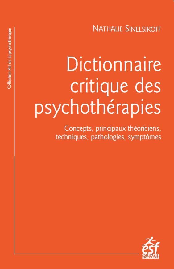 Dictionnaire critique des psychothérapies: Concepts, principaux théoriciens, techniques, pathologies, symptômes book