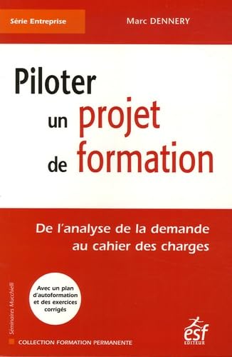 PILOTER UN PROJET DE FORMATION: De l'analyse de la demande au cahier des charges Books