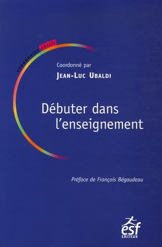 Débuter dans l'enseignement: Témoignages d'enseignants, conseils d'experts book