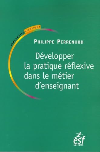 DEVELOPPER LA PRATIQUE REFLEXIVE DANS LE METIER D ENSEIGNANT: Professionnalisation et raison pédagogique Books